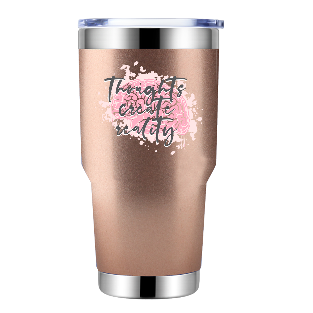 Thoughts Create Reality 30oz Insulated Vacuum Sealed Tumbler