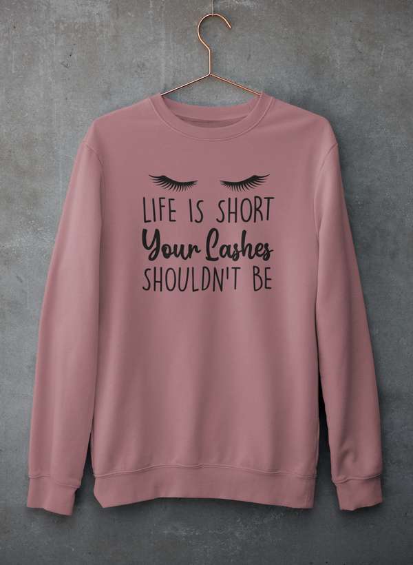 Life Is Short Your Lashes Shouldn't Be Sweat Shirt