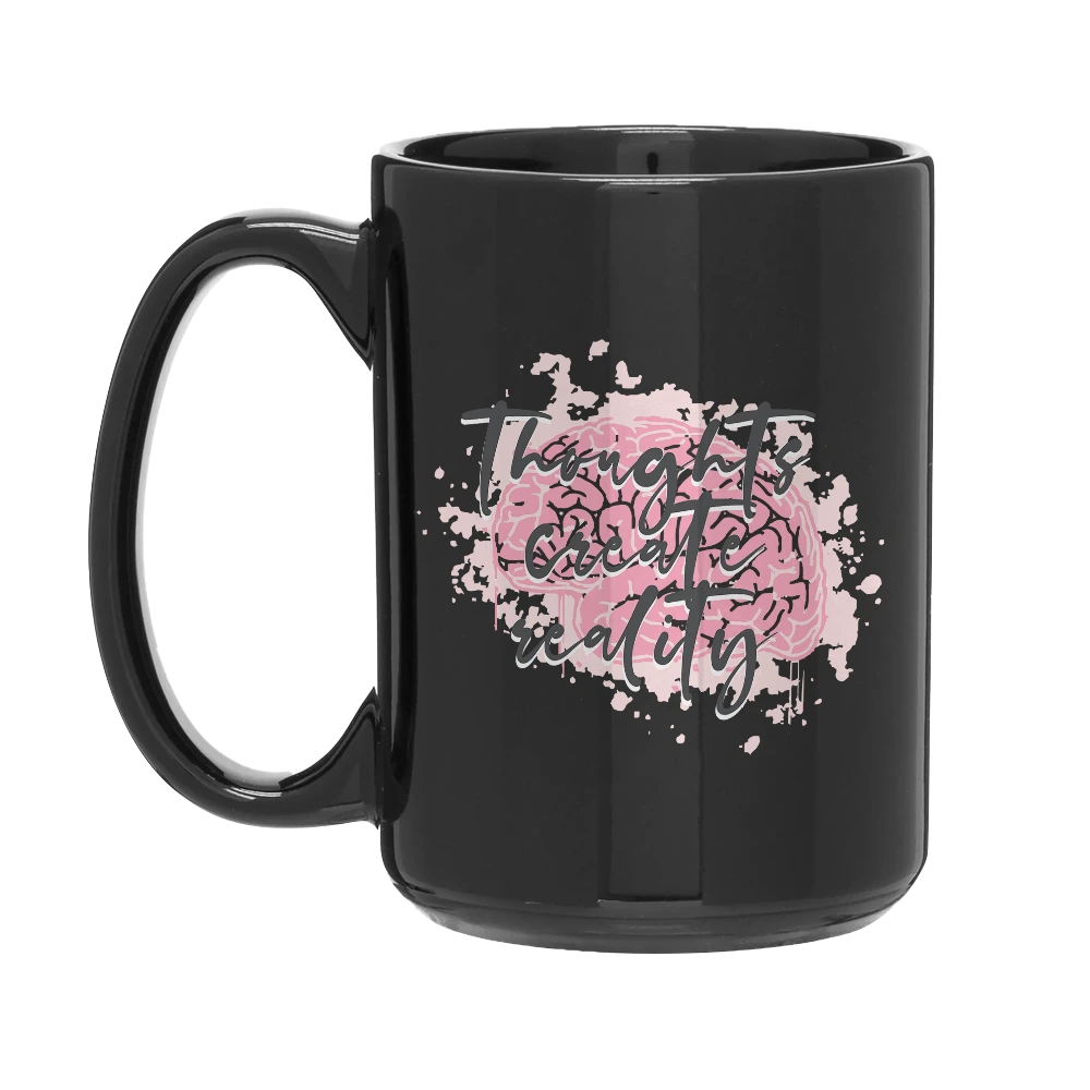 Thoughts Create Reality 15oz Mug