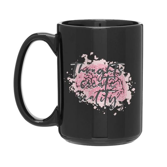 Thoughts Create Reality 15oz Mug