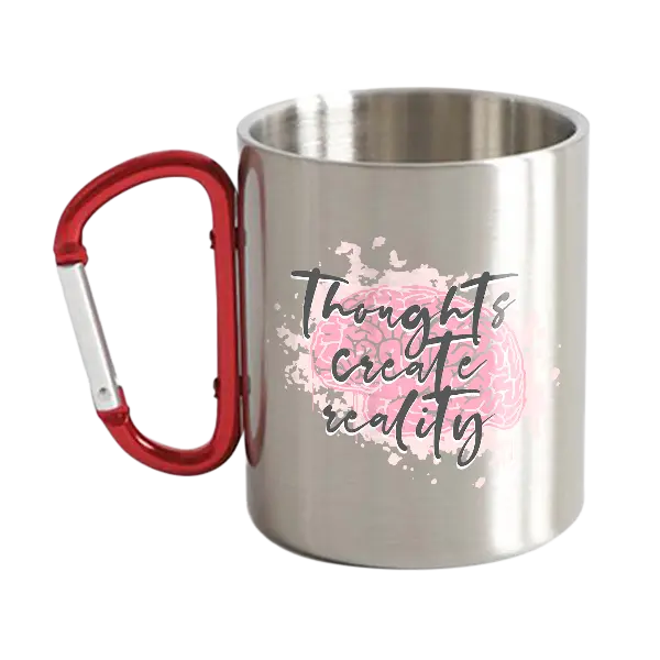 Thoughts Create Reality Stainless Steel Double Wall Carabiner Mug 10oz
