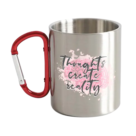 Thoughts Create Reality Stainless Steel Double Wall Carabiner Mug 10oz