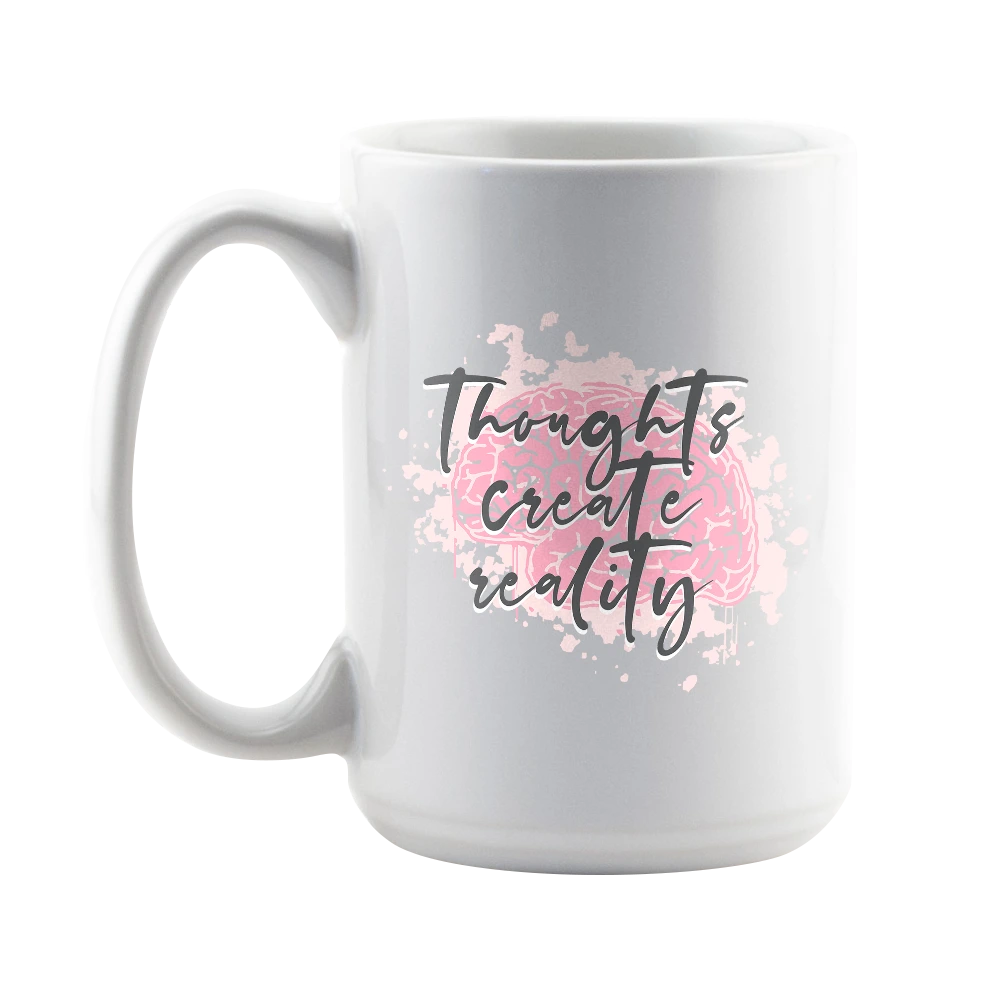 Thoughts Create Reality 15oz Mug
