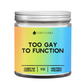 Too Gay To Function
