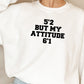 52 But My Attitude Sweat Shirt