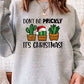Dont Be Prickly Its Christmas Sweat Shirt