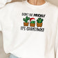 Dont Be Prickly Its Christmas Sweat Shirt