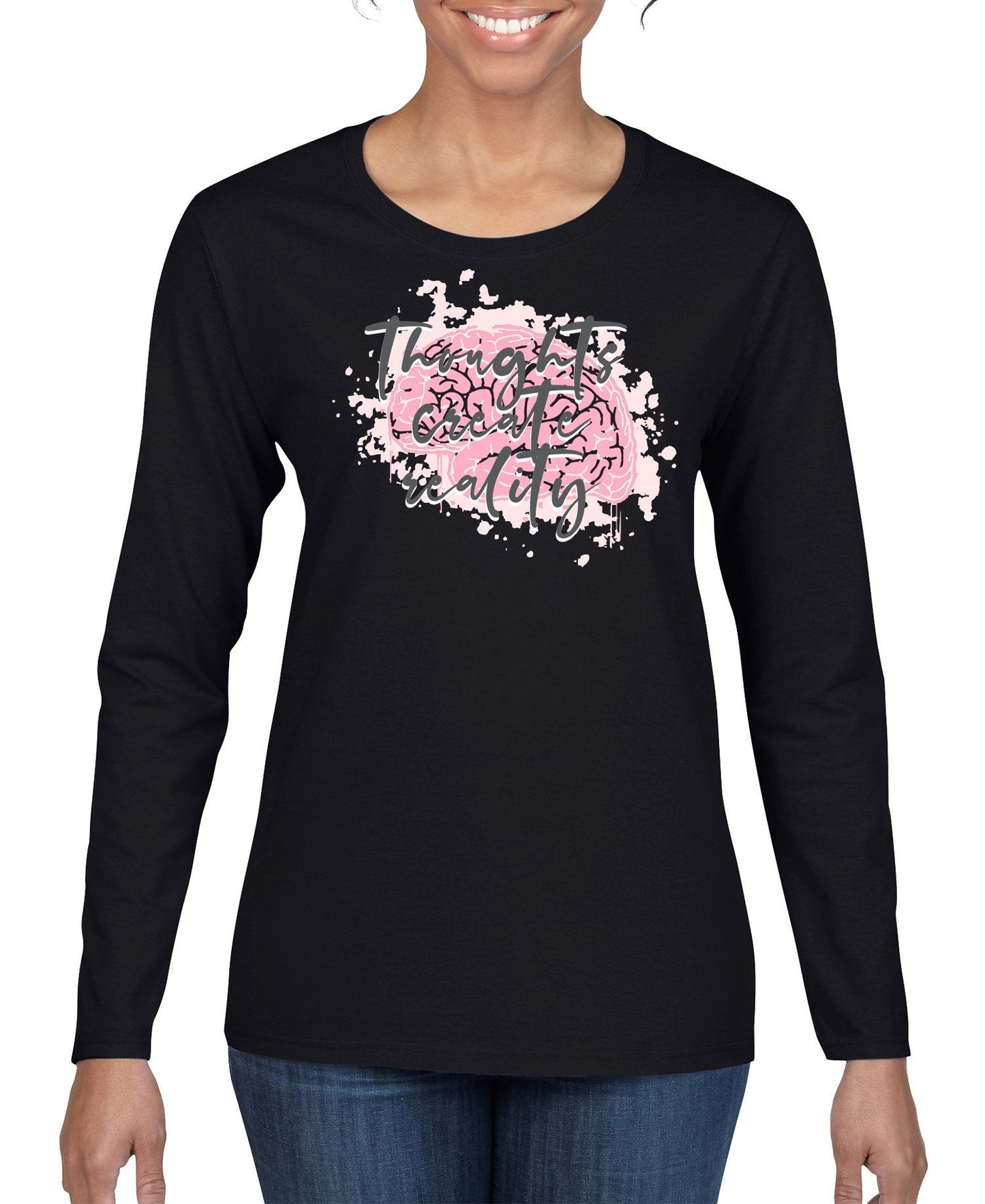 Thoughts Create Reality Women's Long Sleeve Shirt
