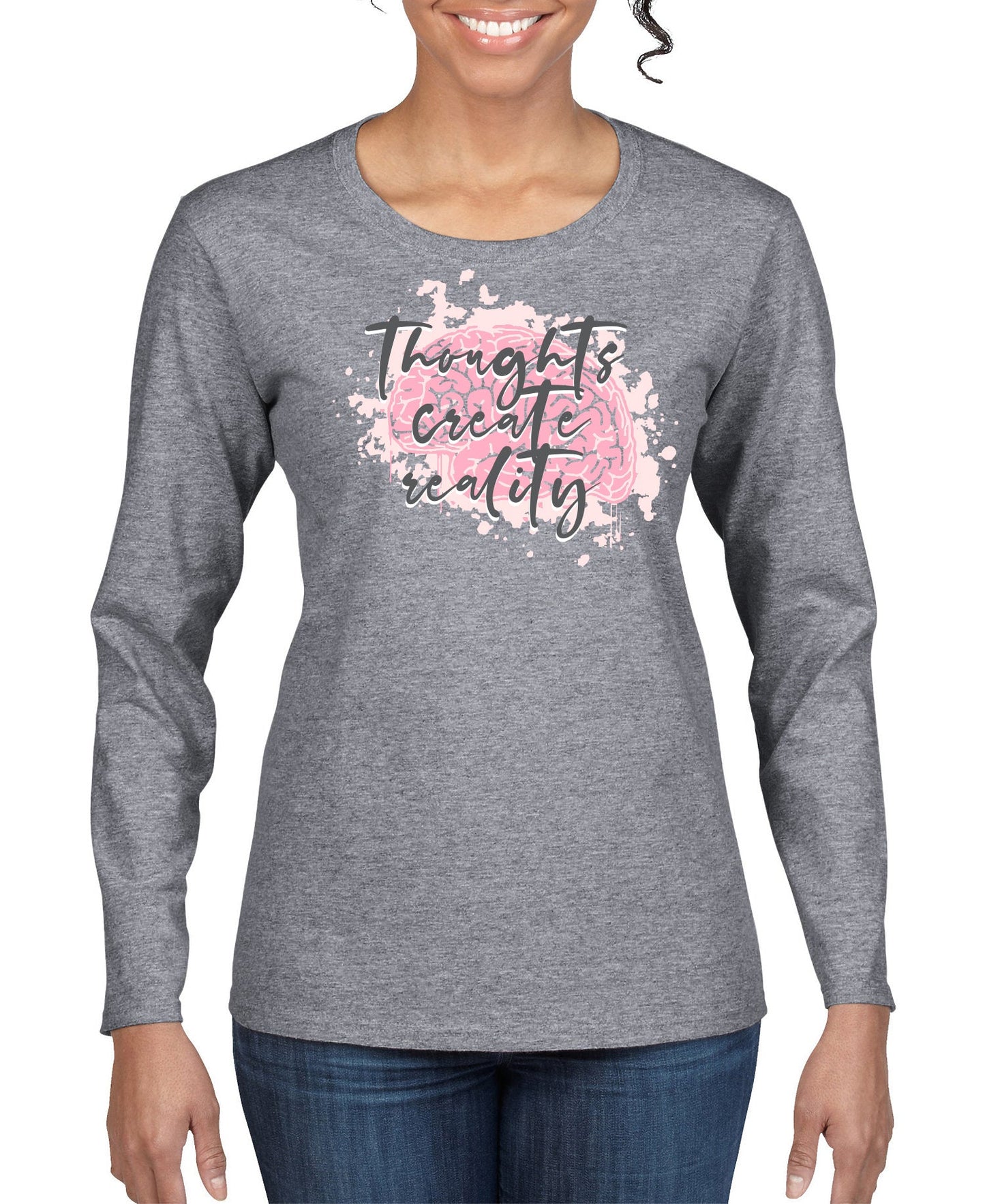 Thoughts Create Reality Women's Long Sleeve Shirt