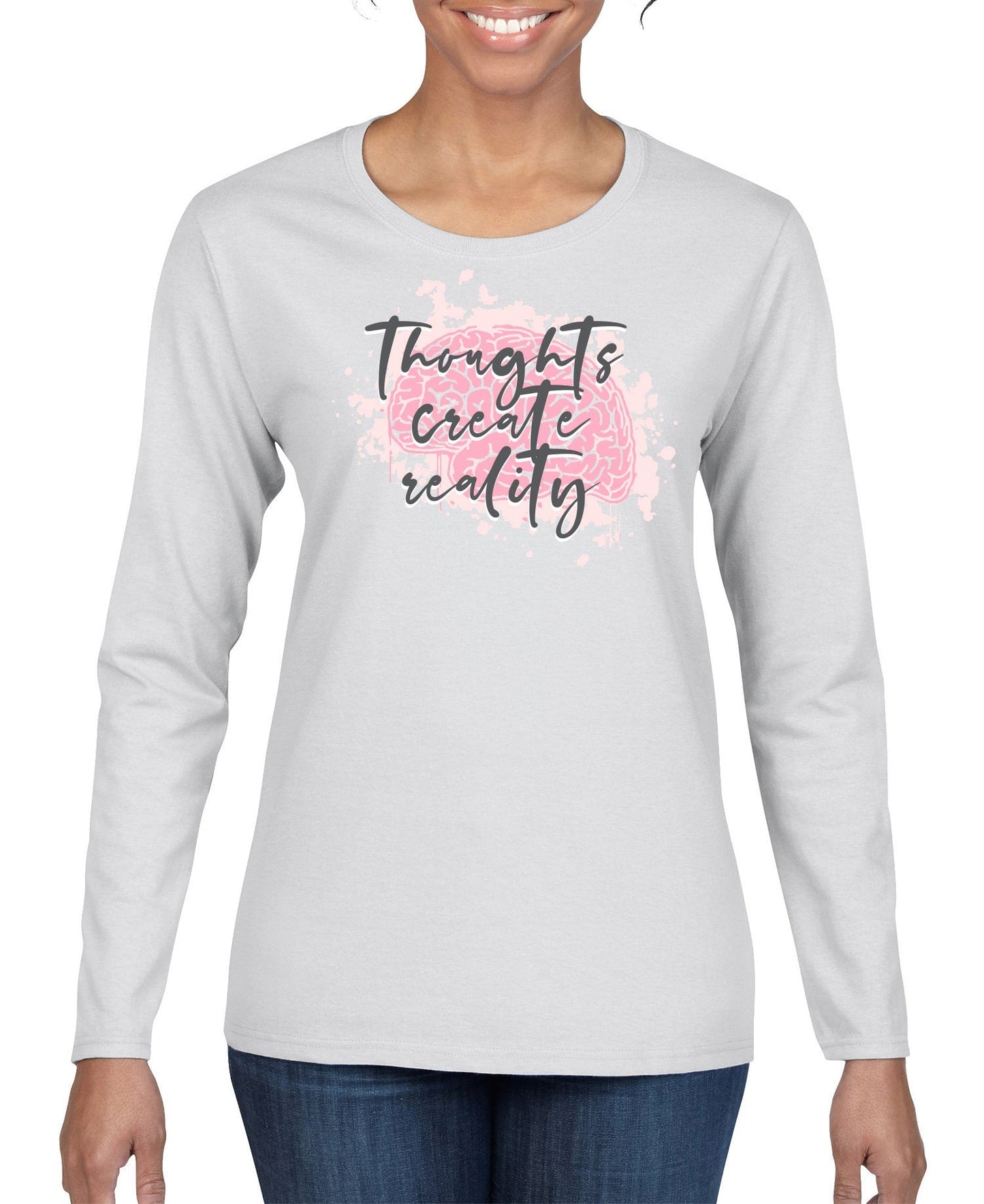 Thoughts Create Reality Women's Long Sleeve Shirt