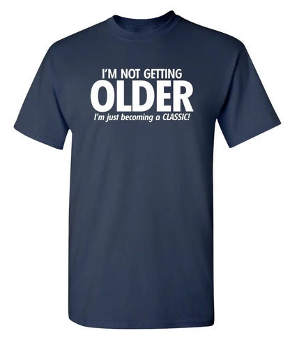 I'm Not Getting Older I'm Just Becoming T-Shirt Herren T-Shirts Neuheit Geburtstagsgeschenk Lustiges T-Shirt Sommer 100% Baumwolle T-Shirt Oberteil
