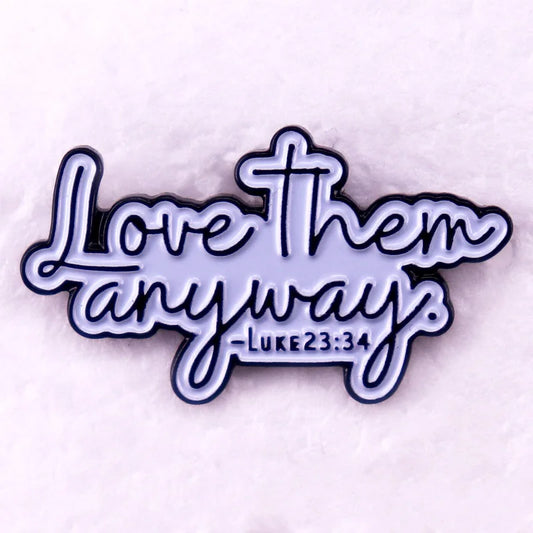 Love Them Anyway Emaille Anstecknadel Brosche Religiöser Christus Schmuckanhänger