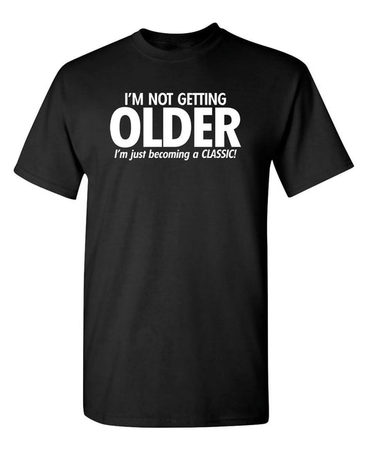 I'm Not Getting Older I'm Just Becoming T-Shirt Herren T-Shirts Neuheit Geburtstagsgeschenk Lustiges T-Shirt Sommer 100% Baumwolle T-Shirt Oberteil