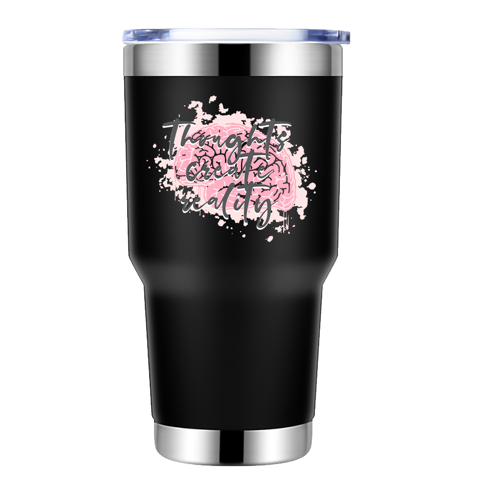 Thoughts Create Reality 30oz Insulated Vacuum Sealed Tumbler
