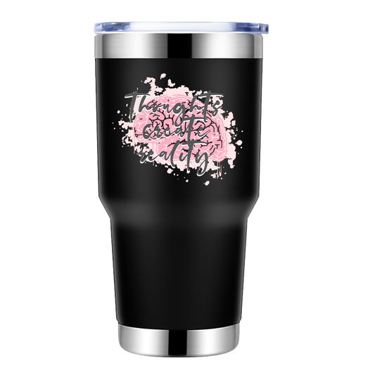 Thoughts Create Reality 30oz Insulated Vacuum Sealed Tumbler