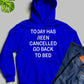 Today Has Ben Cancelled Hoodie
