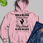 When My Dad Didn't Have My Hand He Had My Back Hoodie