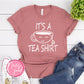 It's A Tea Shirt T-shirt