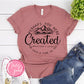Perhaps You Were Created T-shirt