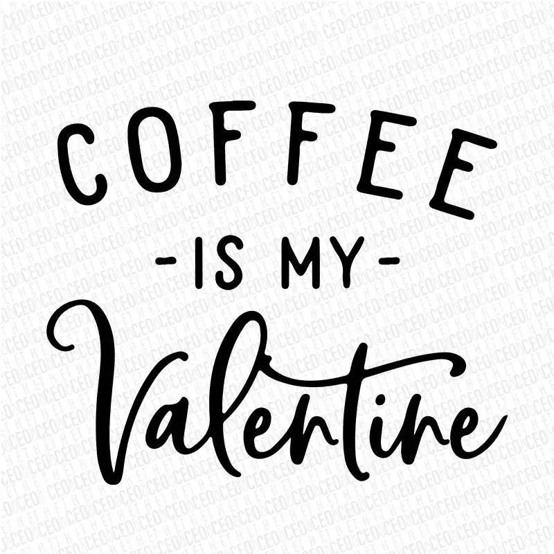 Coffee Is My Valentine – DTF Transfer