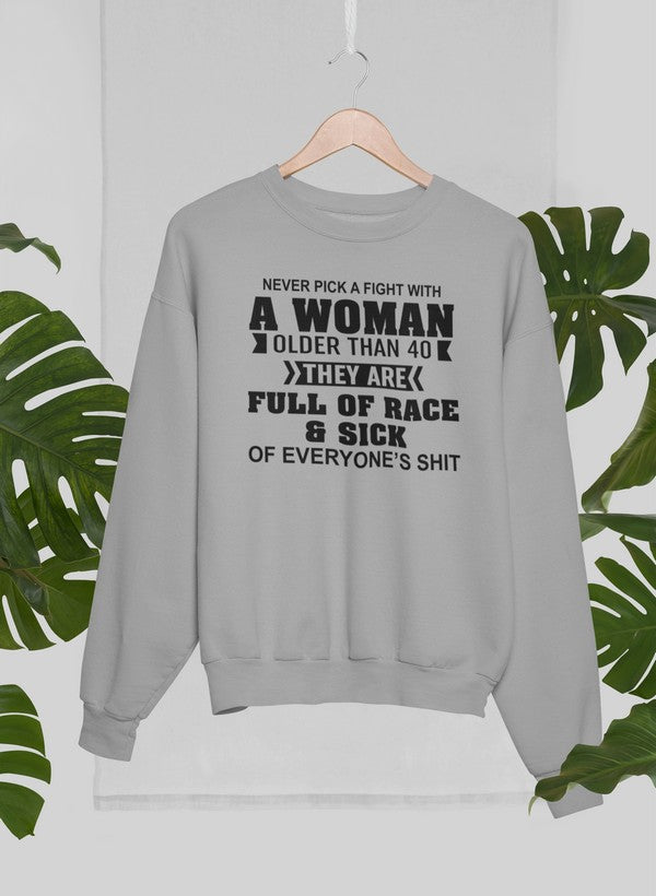 Never Pick A Fight With A Woman Older Than 40 Sweat Shirt