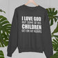 I Love God But Some Of His Children Get On My Nerves Sweat Shirt