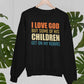 I Love God But Some Of His Children Sweat Shirt
