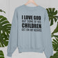 I Love God But Some Of His Children Get On My Nerves Sweat Shirt