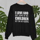 I Love God But Some Of His Children Get On My Nerves Sweat Shirt