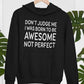 Don't Judge Me I Was Born To Be Awesome Not Perfect Hoodie
