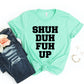 Shuh Duh Fuh Up T-shirt