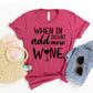 When In Doubt Add More Wine T-shirt