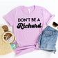 Don't Be A Richard T-shirt