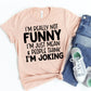I'm Really Not Funny T-shirt