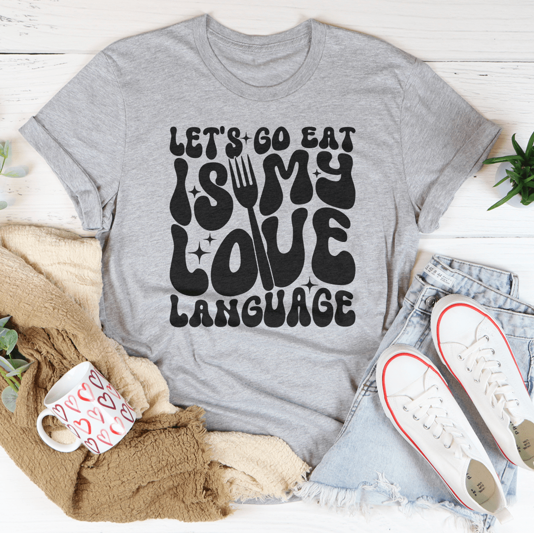 Let's Go Eat Is My Love Language Tee