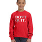 Don't Quit Unisex Youth Long Sleeve Shirt