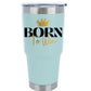 Born To Win 30oz Insulated Vacuum Sealed Tumbler