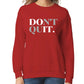 Don't Quit Women’s Sweatshirt