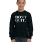 Don't Quit Unisex Youth Long Sleeve Shirt