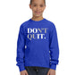 Don't Quit Unisex Youth Long Sleeve Shirt