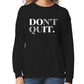 Don't Quit Women’s Sweatshirt
