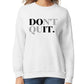 Don't Quit Women’s Sweatshirt