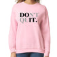 Don't Quit Women’s Sweatshirt