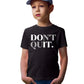 Don't Quit Unisex Youth T-Shirt