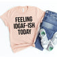 Feeling Idgaf-ish Today T-shirt