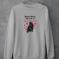 Sorry Boys My Cat Is My Valentine Sweat Shirt
