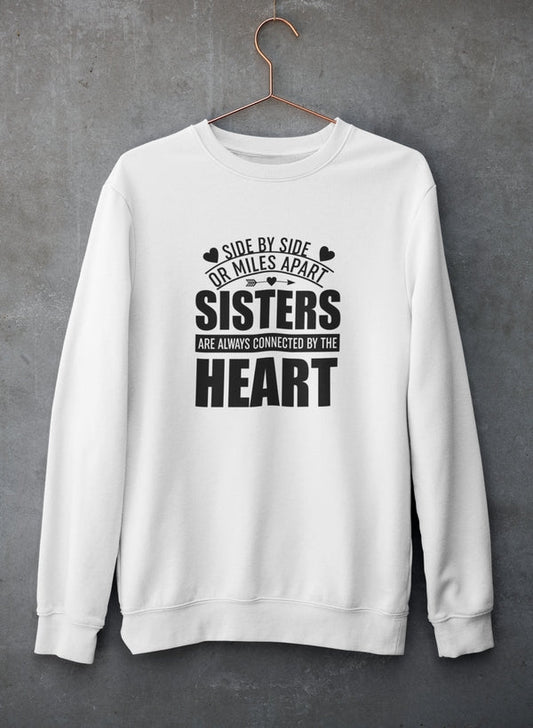 Side By Side Or Miles Apart Sisters Are Always Connected By The Heart Sweat Shirt