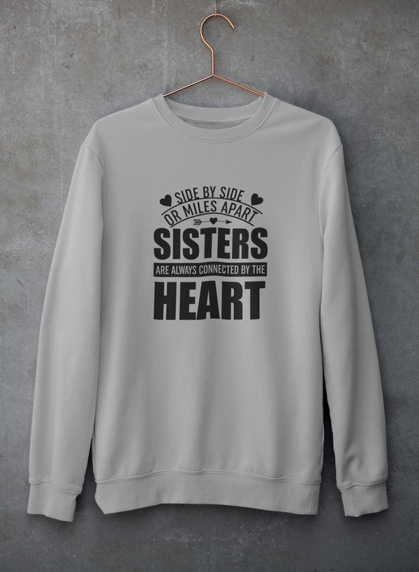 Side By Side Or Miles Apart Sisters Are Always Connected By The Heart Sweat Shirt
