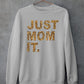 Just Mom It  Sweat Shirt