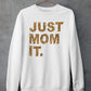 Just Mom It  Sweat Shirt